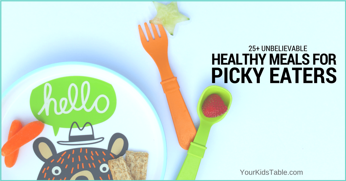 Unbelievably Easy Healthy Meals For Picky Eaters Free Printable 