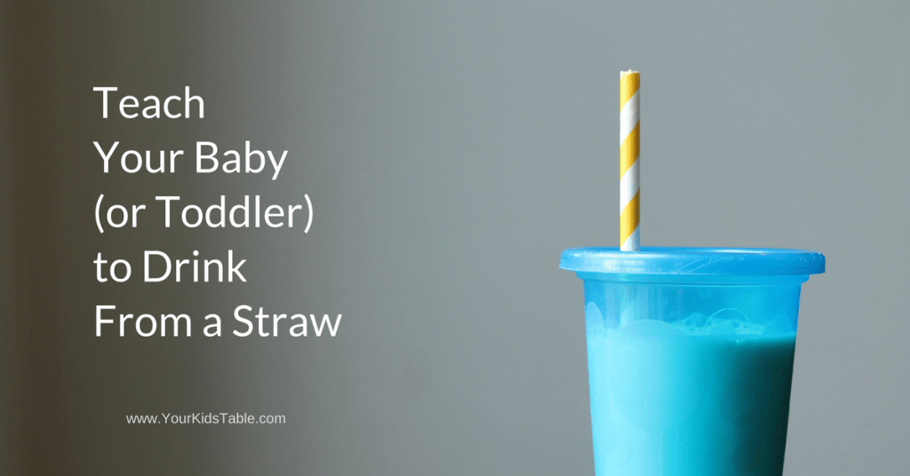 How To Teach Your Baby To Drink From A Straw Your Kid S Table