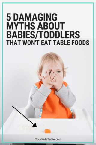 5 Myths About Babies and Toddlers that Won’t Eat Table Foods