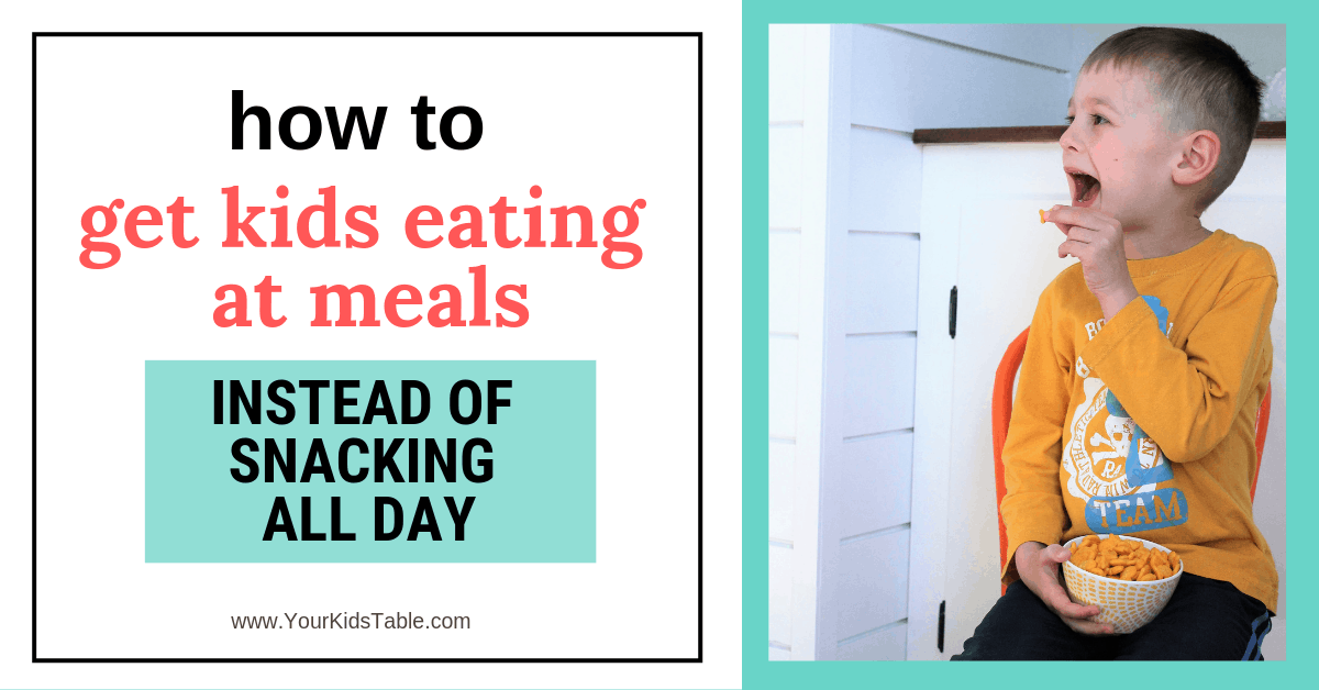 How to Get Kids Eating at Meals Instead of Snacking All Day Your Kid