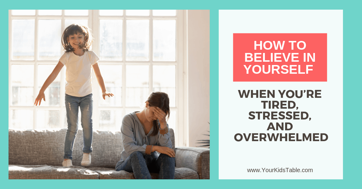 How to Believe in Yourself When You're Tired, Stressed, and Overwhelmed ...