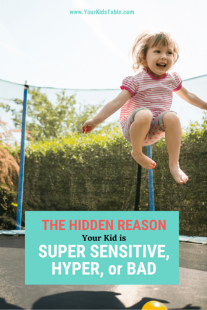 The Hidden Reason Your Kid is Super Sensitive, Hyper, or Bad!