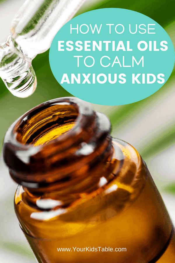 Essential oils for anxious child Your Kid's Table