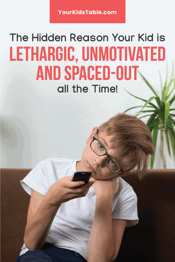 The Hidden Reason Your Kid Is Lethargic, Unmotivated, and Spaced-Out all the Time!