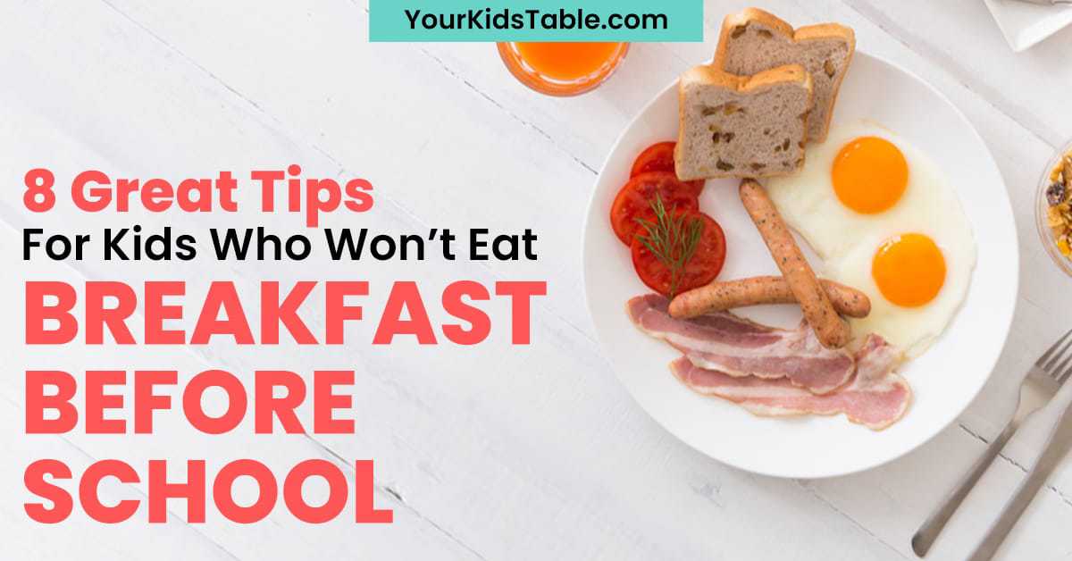 8 Tips For Kids That Won t Eat Breakfast Before School Your Kid s Table