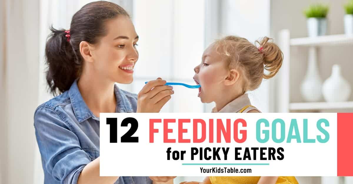 12 Feeding Goals For Picky Eaters - Your Kid's Table