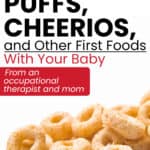 Parents are often wondering, “When can babies eat cheerios?” Or, puffs, toast, cheese, watermelon, and banana. Learn when so you can feed your baby safely!